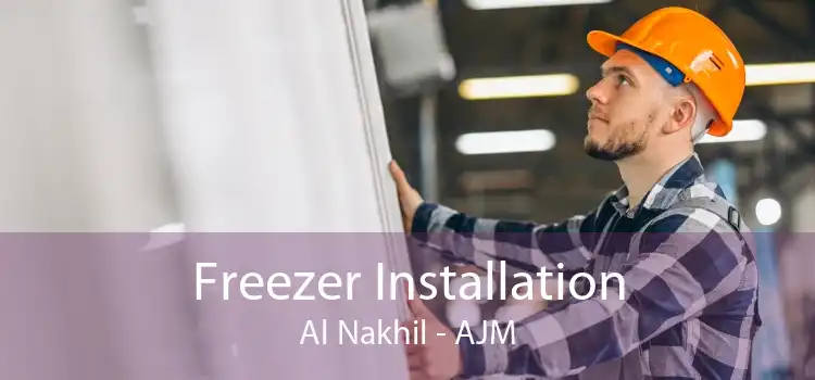 Freezer Installation Al Nakhil - AJM