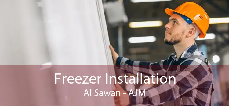 Freezer Installation Al Sawan - AJM