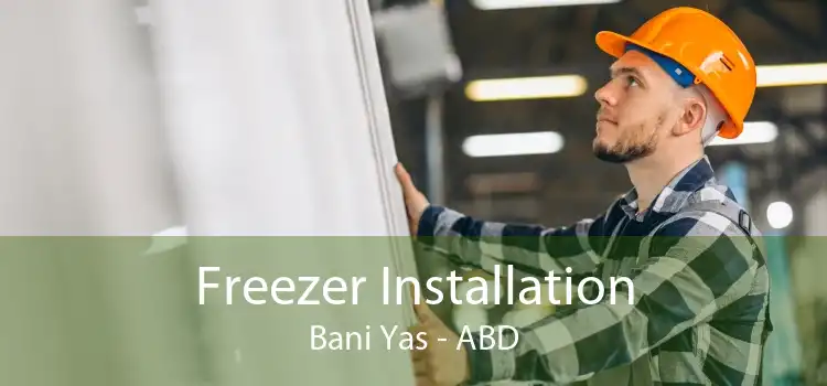 Freezer Installation Bani Yas - ABD