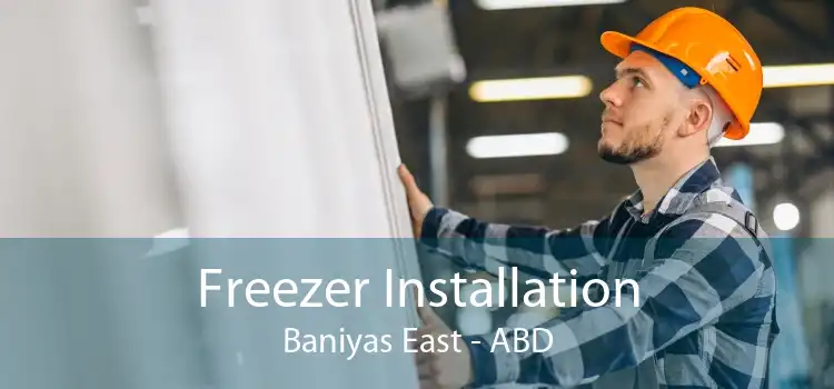 Freezer Installation Baniyas East - ABD