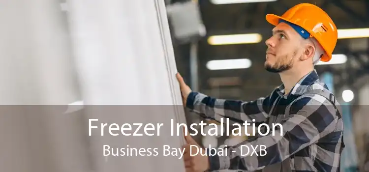 Freezer Installation Business Bay Dubai - DXB