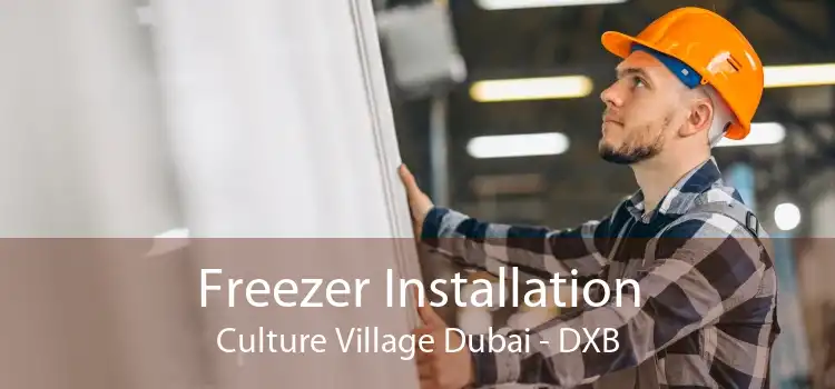 Freezer Installation Culture Village Dubai - DXB