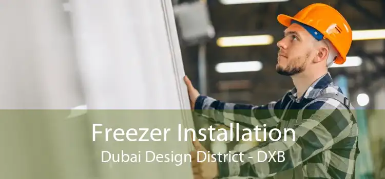 Freezer Installation Dubai Design District - DXB