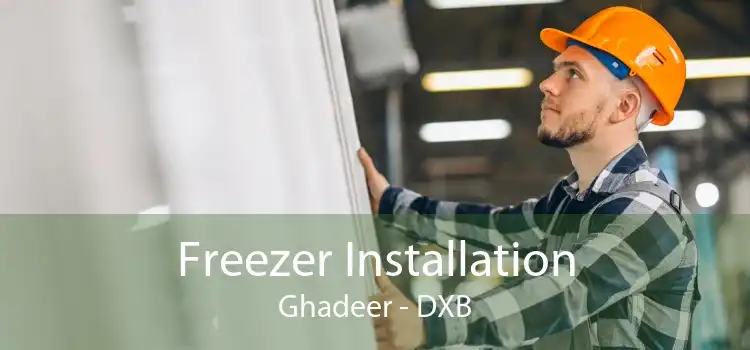 Freezer Installation Ghadeer - DXB