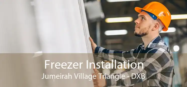 Freezer Installation Jumeirah Village Triangle - DXB