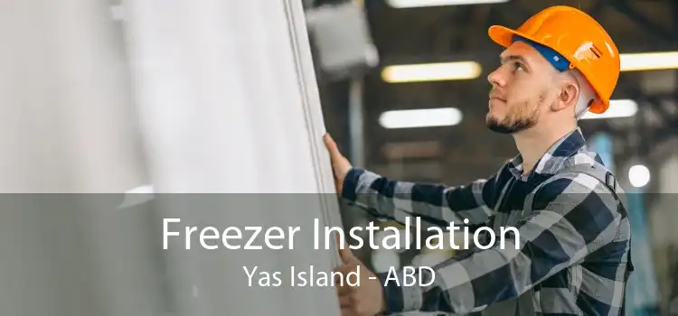 Freezer Installation Yas Island - ABD