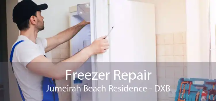 Freezer Repair Jumeirah Beach Residence - DXB