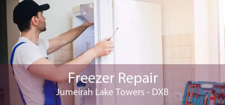 Freezer Repair Jumeirah Lake Towers - DXB