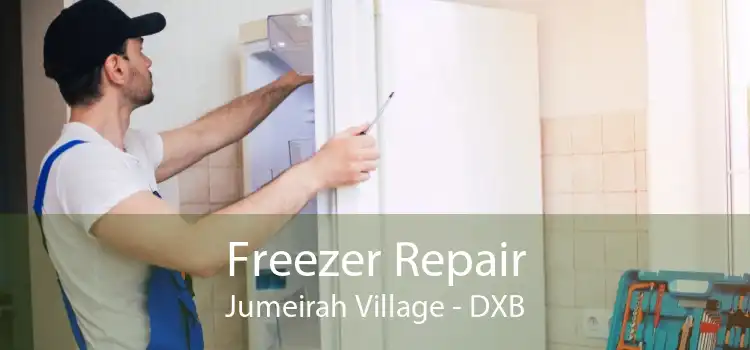 Freezer Repair Jumeirah Village - DXB