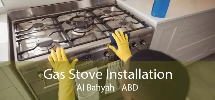 Gas Stove Installation Al Bahyah - ABD