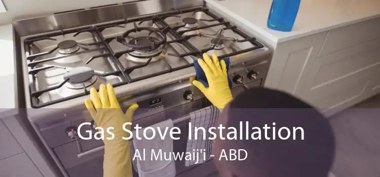 Gas Stove Installation Al Muwaij'i - ABD