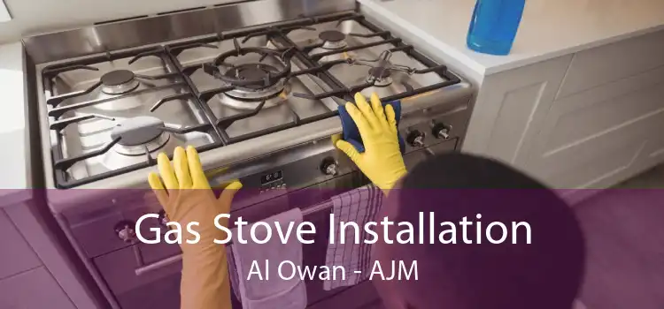 Gas Stove Installation Al Owan - AJM