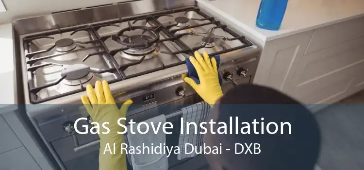 Gas Stove Installation Al Rashidiya Dubai - DXB