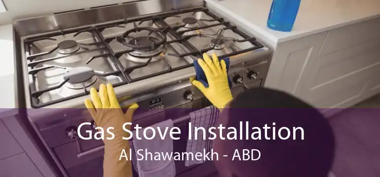 Gas Stove Installation Al Shawamekh - ABD