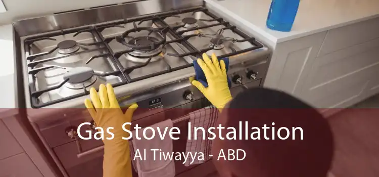 Gas Stove Installation Al Tiwayya - ABD