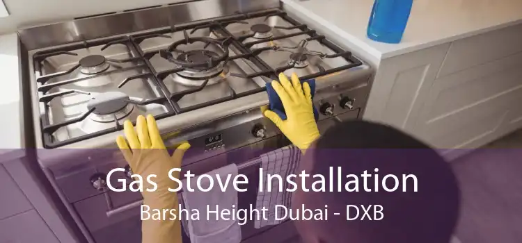 Gas Stove Installation Barsha Height Dubai - DXB