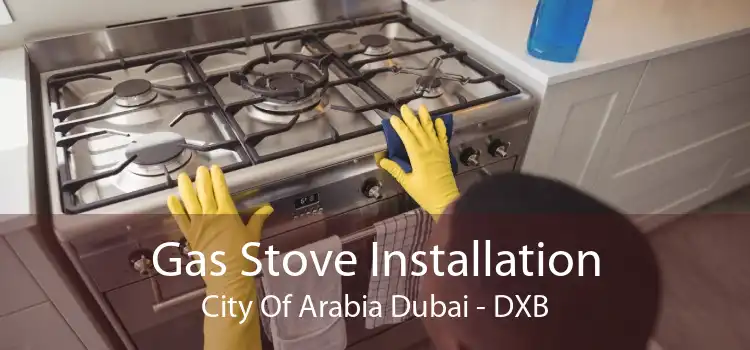 Gas Stove Installation City Of Arabia Dubai - DXB