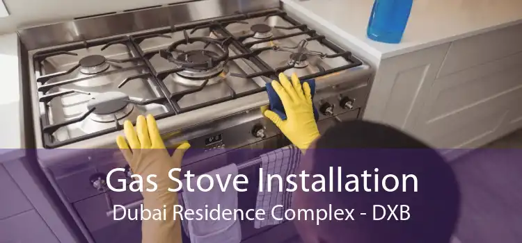 Gas Stove Installation Dubai Residence Complex - DXB