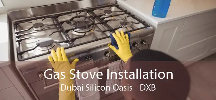 Gas Stove Installation Dubai Silicon Oasis - DXB