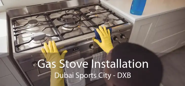 Gas Stove Installation Dubai Sports City - DXB