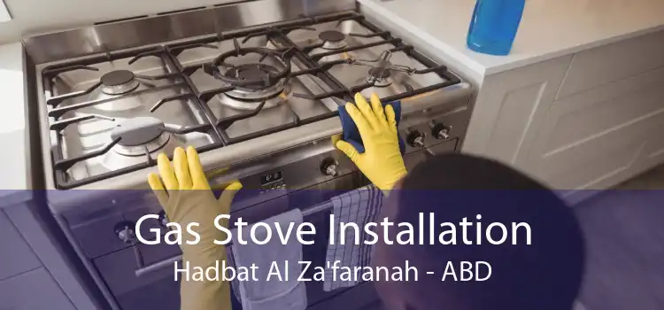 Gas Stove Installation Hadbat Al Za'faranah - ABD