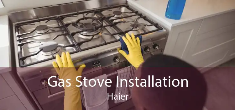 Gas Stove Installation Haier