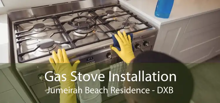 Gas Stove Installation Jumeirah Beach Residence - DXB