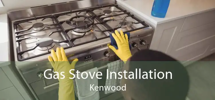 Gas Stove Installation Kenwood