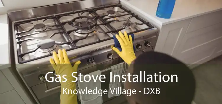 Gas Stove Installation Knowledge Village - DXB