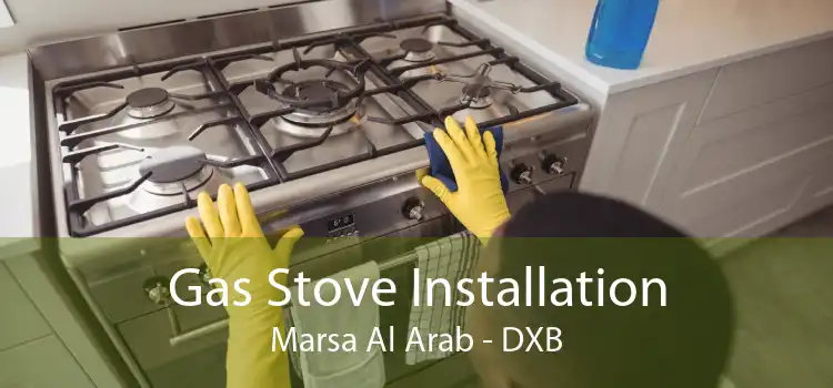 Gas Stove Installation Marsa Al Arab - DXB