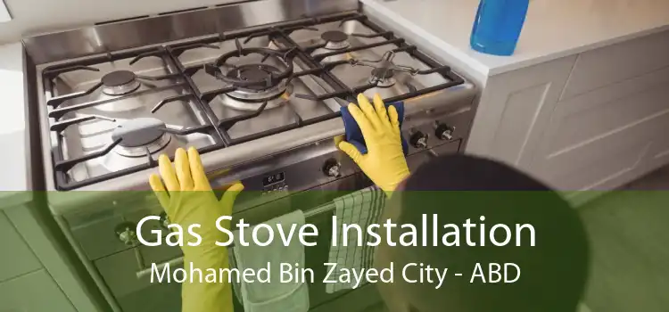 Gas Stove Installation Mohamed Bin Zayed City - ABD