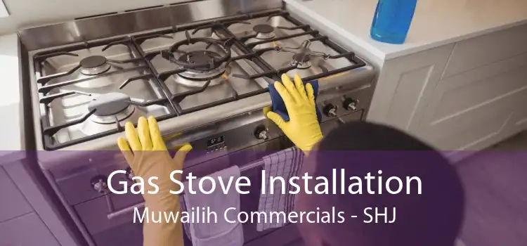 Gas Stove Installation Muwailih Commercials - SHJ