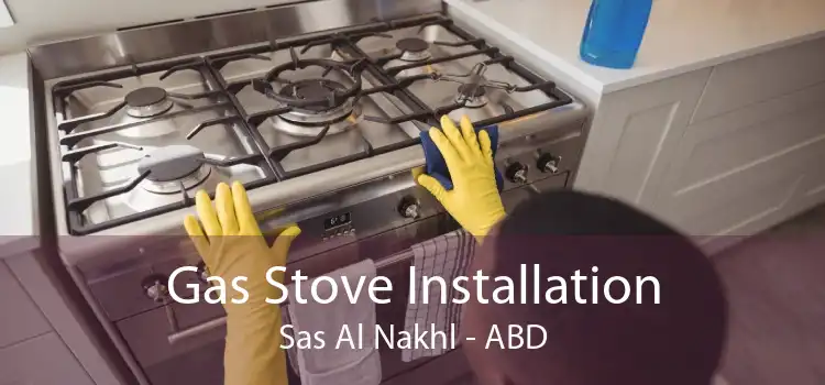 Gas Stove Installation Sas Al Nakhl - ABD