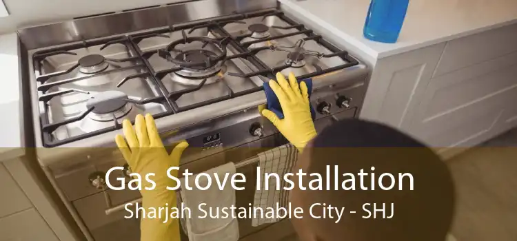 Gas Stove Installation Sharjah Sustainable City - SHJ