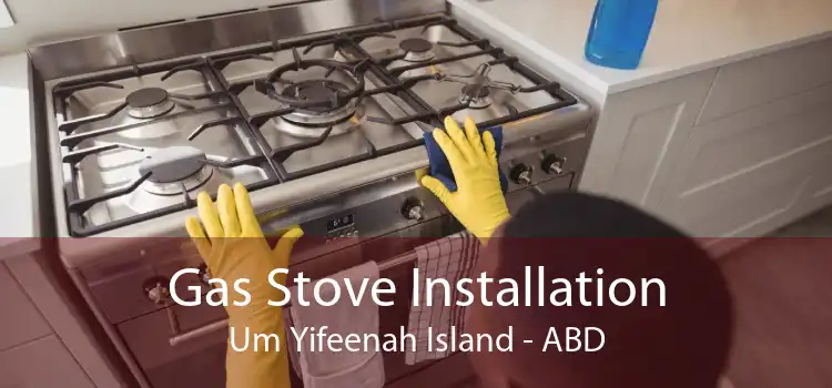 Gas Stove Installation Um Yifeenah Island - ABD