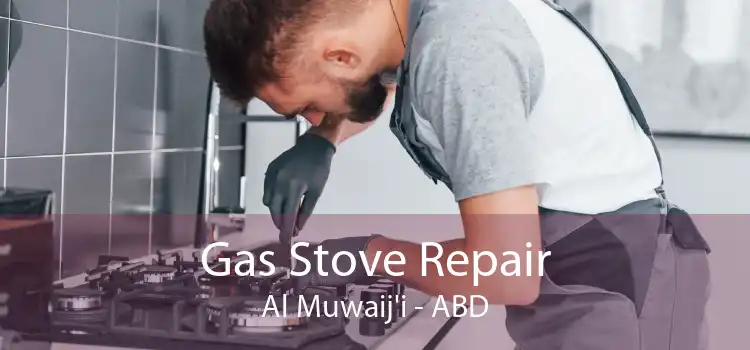Gas Stove Repair Al Muwaij'i - ABD
