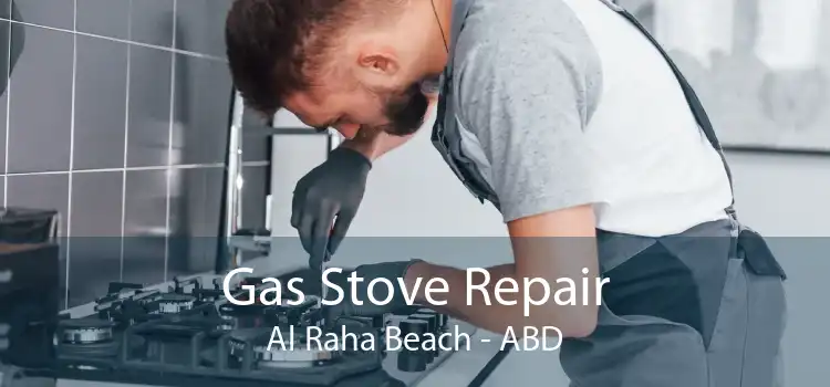 Gas Stove Repair Al Raha Beach - ABD