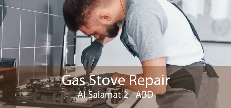 Gas Stove Repair Al Salamat 2 - ABD