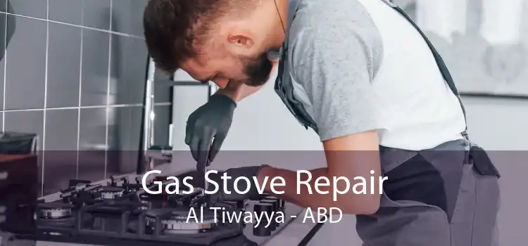 Gas Stove Repair Al Tiwayya - ABD