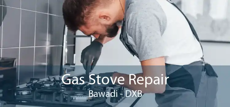 Gas Stove Repair Bawadi - DXB