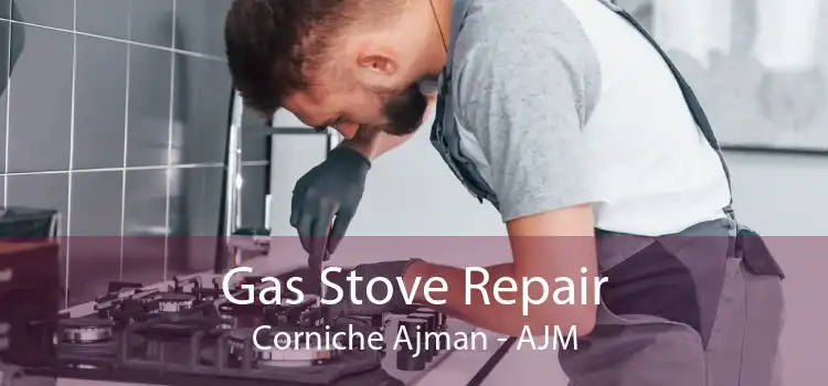 Gas Stove Repair Corniche Ajman - AJM