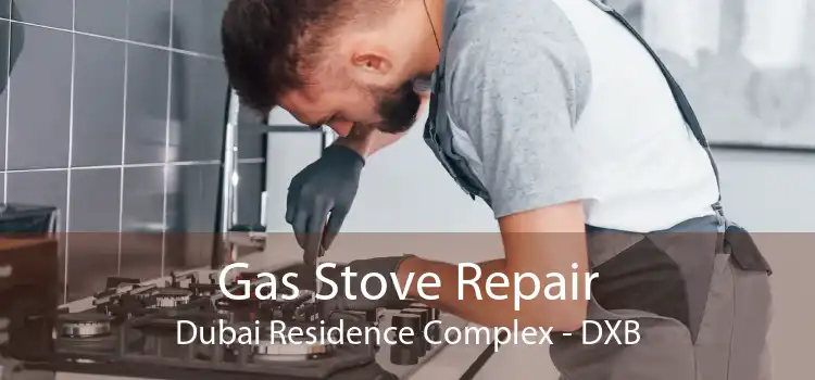 Gas Stove Repair Dubai Residence Complex - DXB