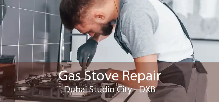 Gas Stove Repair Dubai Studio City - DXB