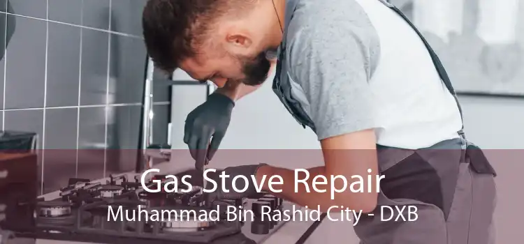 Gas Stove Repair Muhammad Bin Rashid City - DXB