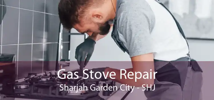 Gas Stove Repair Sharjah Garden City - SHJ