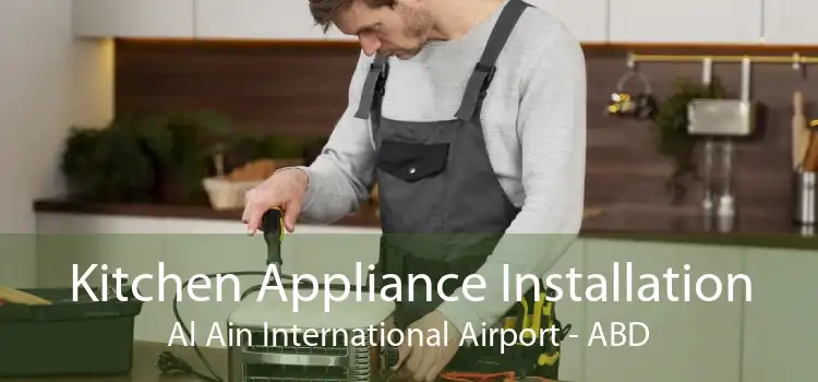 Kitchen Appliance Installation Al Ain International Airport - ABD