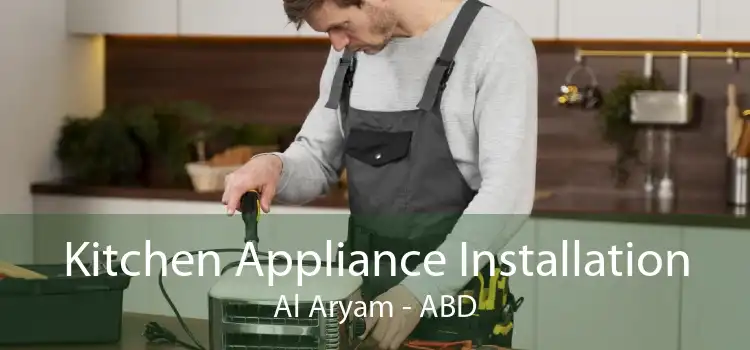 Kitchen Appliance Installation Al Aryam - ABD