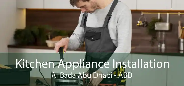 Kitchen Appliance Installation Al Bada Abu Dhabi - ABD