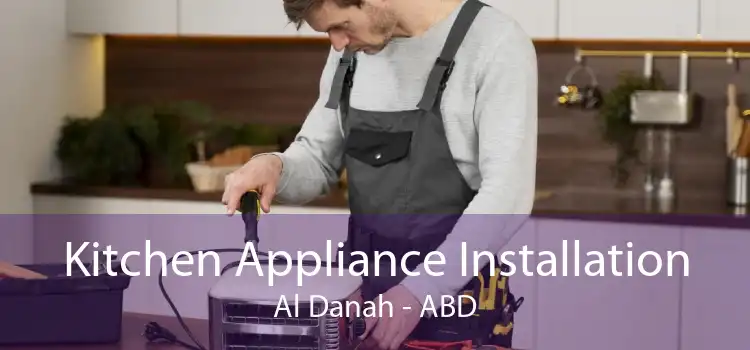 Kitchen Appliance Installation Al Danah - ABD