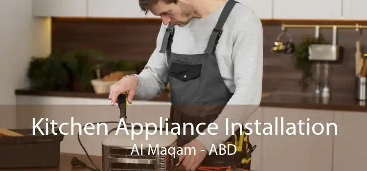 Kitchen Appliance Installation Al Maqam - ABD